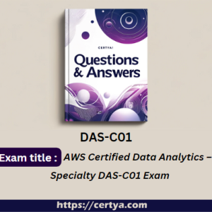 DAS-C01 Exam Dumps. Pass DAS-C01 Exam in first attempt using Certya's DAS-C01 Exam Dumps.